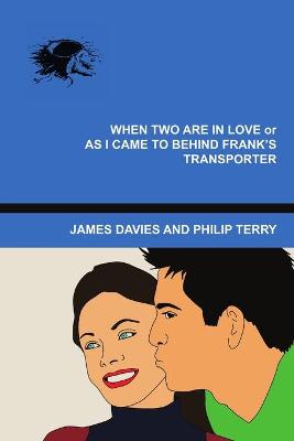 Book cover for When Two Are In Love or As I Came To Behind Frank's Transporter