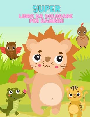 Cover of Super Libro da Colorare per Bambini