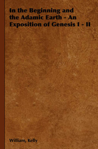 Cover of In the Beginning and the Adamic Earth - An Exposition of Genesis I - II