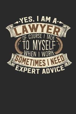 Book cover for Yes, I Am a Lawyer of Course I Talk to Myself When I Work Sometimes I Need Expert Advice