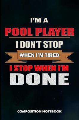Book cover for I Am a Pool Player I Don't Stop When I Am Tired I Stop When I Am Done