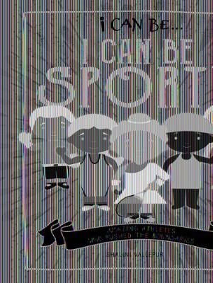 Book cover for I Can Be Sporty: Amazing Athletes Who Pushed the Boundaries