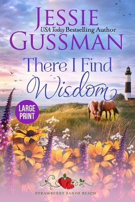 Book cover for There I Find Wisdom (Strawberry Sands Beach Romance Book 9) (Strawberry Sands Beach Sweet Romance) Large Print Edition