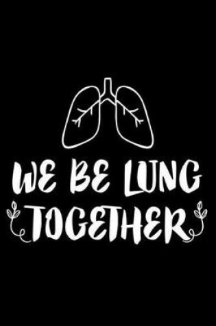 Cover of We Be Lung Together