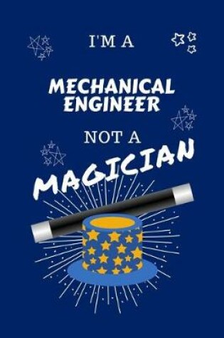 Cover of I'm A Mechanical Engineer Not A Magician