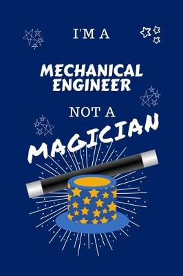 Book cover for I'm A Mechanical Engineer Not A Magician