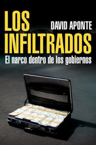 Cover of Los Infiltrados, El Narco Dentro de Los Gobiernos