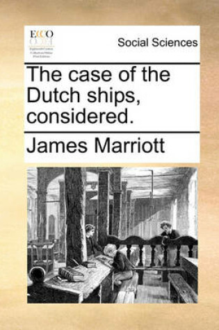 Cover of The Case of the Dutch Ships, Considered.