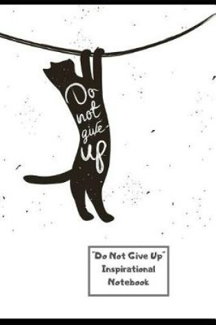 Cover of Do Not Give Up Inspirational Notebook