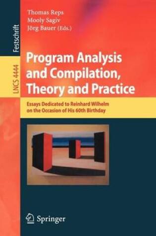 Cover of Program Analysis and Compilation, Theory and Practice: Essays Dedicated to Reinhardwilhelm on the Occasion of His 60th Birthday