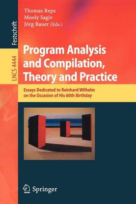 Book cover for Program Analysis and Compilation, Theory and Practice: Essays Dedicated to Reinhardwilhelm on the Occasion of His 60th Birthday