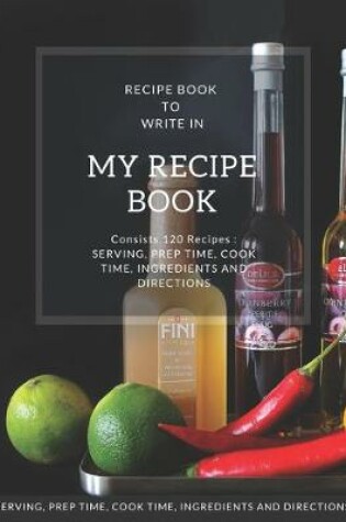 Cover of My Recipe Book - Blank Notebook To Write 120 Favorite Recipes In / Large 8.5 x 11 inch - White Paper * Wine And Fruit Cover