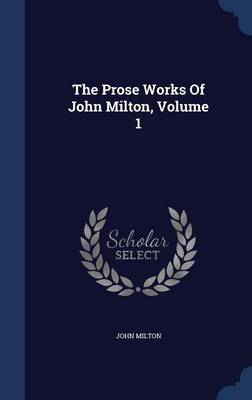 Book cover for The Prose Works of John Milton, Volume 1