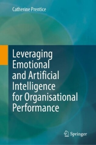 Cover of Leveraging Emotional and Artificial Intelligence for Organisational Performance