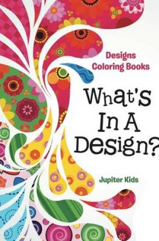 Cover of What's in a Design?: Designs Coloring Books