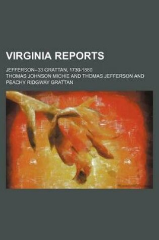 Cover of Virginia Reports; Jefferson--33 Grattan, 1730-1880