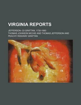 Book cover for Virginia Reports; Jefferson--33 Grattan, 1730-1880