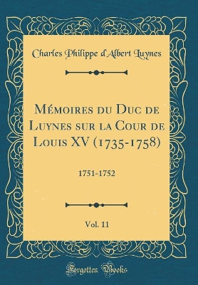 Book cover for Memoires Du Duc de Luynes Sur La Cour de Louis XV (1735-1758), Vol. 11