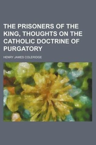 Cover of The Prisoners of the King, Thoughts on the Catholic Doctrine of Purgatory