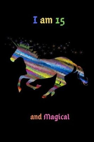 Cover of Unicorn Journal I am 15 & Magical