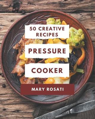 Book cover for 50 Creative Pressure Cooker Recipes