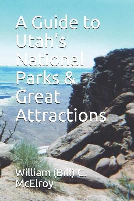 Book cover for A Guide to Utah's National Parks & Great Attractions