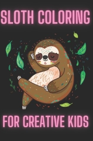 Cover of Sloth coloring book for creative kids