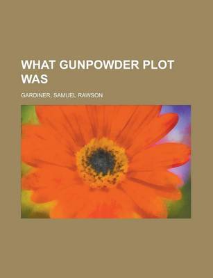 Book cover for What Gunpowder Plot Was