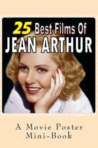 Cover of 25 Best Films Of Jean Arthur