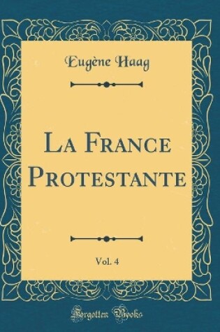 Cover of La France Protestante, Vol. 4 (Classic Reprint)