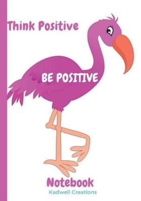 Book cover for Think Positive Be Positive Notebook