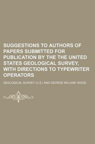 Cover of Suggestions to Authors of Papers Submitted for Publication by the the United States Geological Survey, with Directions to Typewriter Operators