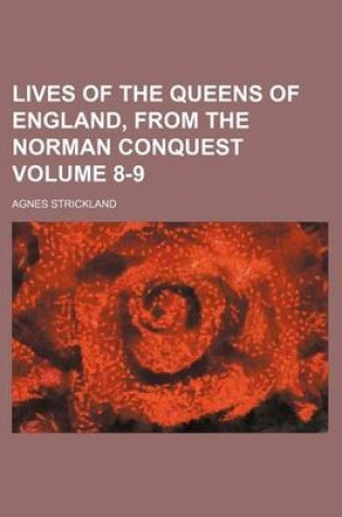 Cover of Lives of the Queens of England, from the Norman Conquest Volume 8-9