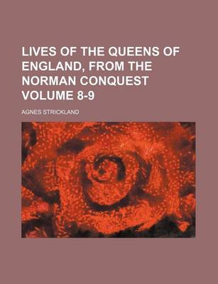 Book cover for Lives of the Queens of England, from the Norman Conquest Volume 8-9