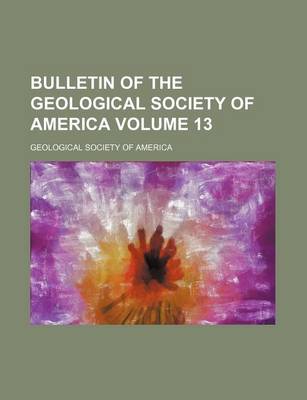 Book cover for Bulletin of the Geological Society of America Volume 13