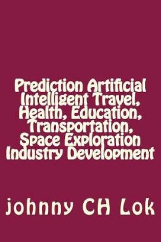 Cover of Prediction Artificial Intelligent Travel, Health, Education, Transportation, Spa