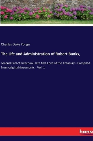 Cover of The Life and Administration of Robert Banks,