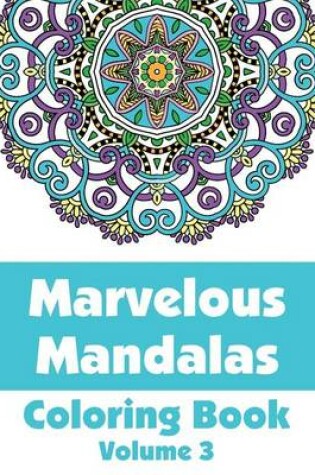 Cover of Marvelous Mandalas Coloring Book, Volume 3