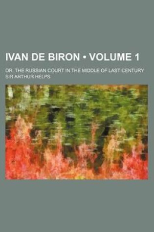 Cover of Ivan de Biron (Volume 1); Or, the Russian Court in the Middle of Last Century