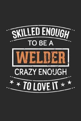 Book cover for Skilled Enough to Be a Welder, Crazy Enough to Love It