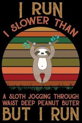 Cover of I Run I Slower Than A Sloth Jogging