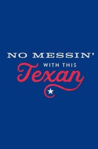 Cover of No Messin' with This Texan