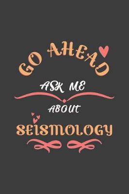 Cover of Go Ahead Ask Me About Seismology