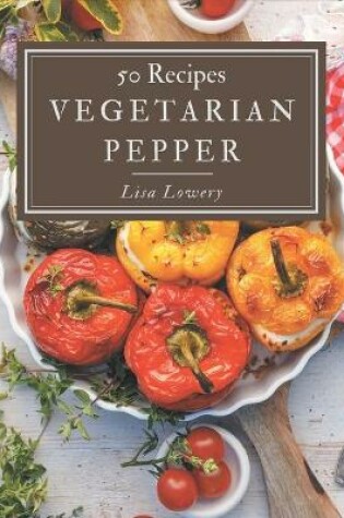 Cover of 50 Vegetarian Pepper Recipes