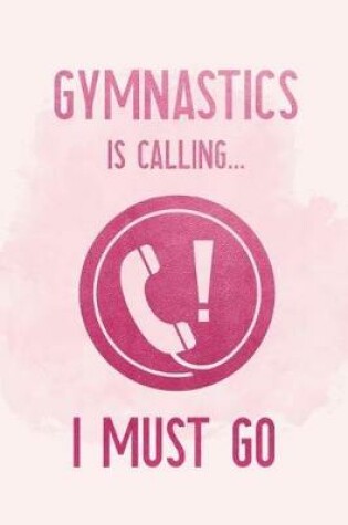 Cover of Gymnastics Is Calling I Must Go