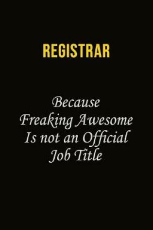 Cover of Registrar Because Freaking Awesome Is Not An Official Job Title