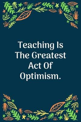 Book cover for Teaching Is The Greatest Act Of Optimism