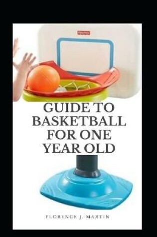 Cover of Guide to Basketball for One Year Old