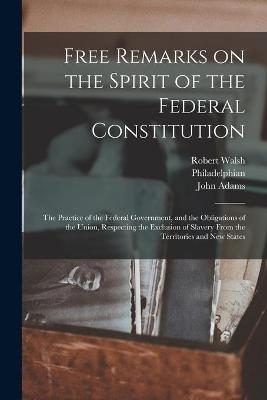 Cover of Free Remarks on the Spirit of the Federal Constitution