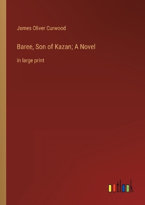 Book cover for Baree, Son of Kazan; A Novel